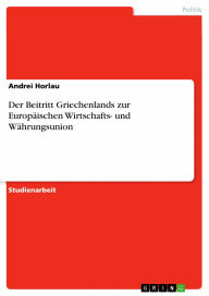 Der Beitritt Griechenlands zur Europäischen Wirtschafts- und Währungsunion Andrei Horlau Author