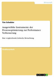 Ausgewählte Instrumente der Prozessoptimierung zur Performance Verbesserung: Eine vergleichende kritische Betrachtung Tim Schebler Author