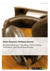Kommunikationscontrolling. Entwicklung, Techniken und Implementierung: Entwicklung, Techniken und Implementierung Dieter Neumann Author
