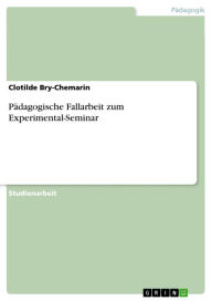 PÃ¤dagogische Fallarbeit zum Experimental-Seminar Clotilde Bry-Chemarin Author