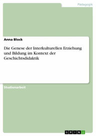 Die Genese der Interkulturellen Erziehung und Bildung im Kontext der Geschichtsdidaktik Anna Block Author