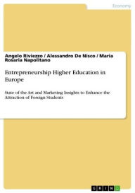 Entrepreneurship Higher Education in Europe: State of the Art and Marketing Insights to Enhance the Attraction of Foreign Students Angelo Riviezzo Aut