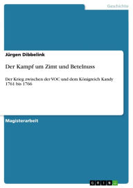 Der Kampf um Zimt und Betelnuss: Der Krieg zwischen der VOC und dem Königreich Kandy 1761 bis 1766 Jürgen Dibbelink Author