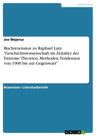 Buchrezension zu Raphael Lutz 'Geschichtswissenschaft im Zeitalter der Extreme: Theorien, Methoden, Tendenzen von 1900 bis zur Gegenwart' Joe Majerus