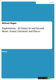Explorations - 20 Essays In and Around Music, Sound, Literature and Places Michael Regan Author