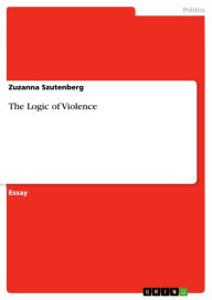 The Logic of Violence Zuzanna Szutenberg Author