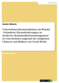 Unternehmenskommunikation im Wandel - Veränderte Herausforderungen an modernes Kommunikationsmanagement in Unternehmen aufgrund der möglichen Chancen