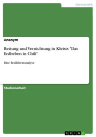 Rettung und Vernichtung in Kleists 'Das Erdbeben in Chili': Eine Erzähltextanalyse Anonym Author