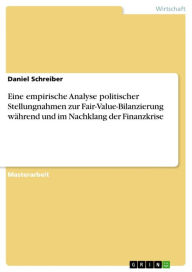 Eine empirische Analyse politischer Stellungnahmen zur Fair-Value-Bilanzierung während und im Nachklang der Finanzkrise Daniel Schreiber Author