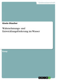 Wahrnehmungs- und EntwicklungsfÃ¶rderung im Wasser Gisela Olsacher Author