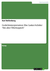 Gedichtinterpretation: Else Lasker-SchÃ¼ler 'Ein alter Tibetteppich' Karl Bellenberg Author