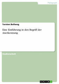 Eine Einführung in den Begriff der Anerkennung Torsten Bollweg Author