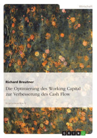 Die Optimierung des Working Capital zur Verbesserung des Cash Flow Richard Breutner Author