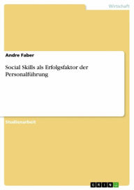 Social Skills als Erfolgsfaktor der Personalführung Andre Faber Author