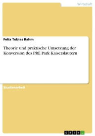 Theorie und praktische Umsetzung der Konversion des PRE Park Kaiserslautern Felix Tobias Rahm Author