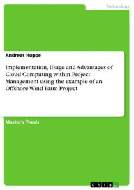 Implementation, Usage and Advantages of Cloud Computing within Project Management using the example of an Offshore Wind Farm Project Andreas Hoppe Aut