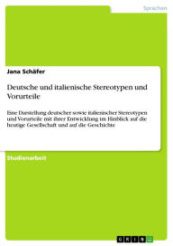 Deutsche und italienische Stereotypen und Vorurteile: Eine Darstellung deutscher sowie italienischer Stereotypen und Vorurteile mit ihrer Entwicklung