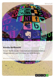 Social Media in der Unternehmenskommunikation. MÃ¶glichkeiten und Grenzen im B2B-Bereich Kerstin Barfknecht Author