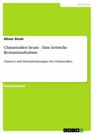 Chinastudien heute - Eine kritische Bestandsaufnahme: Chancen und Herausforderungen der Chinastudien Oliver Stroh Author