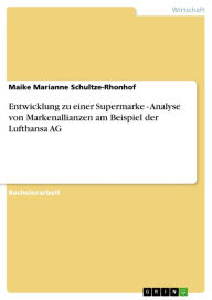 Entwicklung zu einer Supermarke - Analyse von Markenallianzen am Beispiel der Lufthansa AG Maike Marianne Schultze-Rhonhof Author