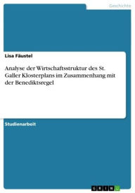 Analyse der Wirtschaftsstruktur des St. Galler Klosterplans im Zusammenhang mit der Benediktsregel Lisa Fäustel Author
