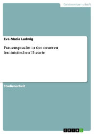 Frauensprache in der neueren feministischen Theorie Eva-Maria Ludwig Author