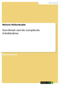 Euro-Bonds und die europäische Schuldenkrise Melanie Rüthenbudde Author