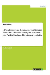 « W ou le souvenir d'enfance » von Georges Perec und « Rue des boutiques obscures » von Patrick Modiano. Ein Literaturvergleich