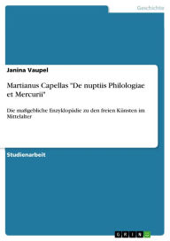 Martianus Capellas 'De nuptiis Philologiae et Mercurii': Die maßgebliche Enzyklopädie zu den freien Künsten im Mittelalter Janina Vaupel Author