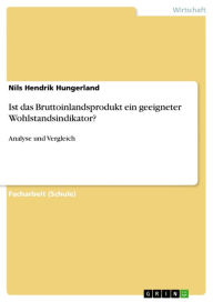 Ist das Bruttoinlandsprodukt ein geeigneter Wohlstandsindikator?: Analyse und Vergleich Nils Hendrik Hungerland Author