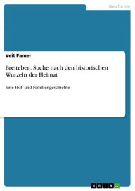 Breiteben. Suche nach den historischen Wurzeln der Heimat: Eine Hof- und Familiengeschichte Veit Pamer Author