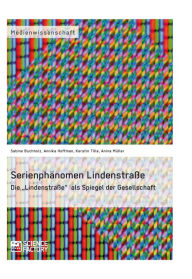 SerienphÃ¤nomen LindenstraÃ?e: Die 'LindenstraÃ?e' als Spiegel der Gesellschaft Sabine Buchholz Author