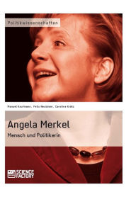 Angela Merkel. Mensch und Politikerin Caroline Krätz Author