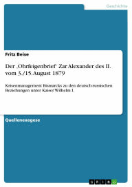 Der 'Ohrfeigenbrief' Zar Alexander des II. vom 3./15. August 1879: Krisenmanagement Bismarcks zu den deutsch-russischen Beziehungen unter Kaiser Wilhe
