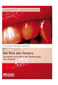 Der Biss des Vampirs. SexualitÃ¤t und Erotik in den Verfilmungen von 'Dracula' Mandy Peschenz Author
