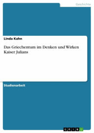 Das Griechentum im Denken und Wirken Kaiser Julians Linda Kahn Author