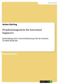 Projektmanagement für Associated Engineers: Entwicklung eines Unterrichtskonzept für die Siemens Technik Akademie Anton Deiring Author