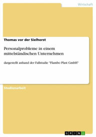 Personalprobleme in einem mittelständischen Unternehmen: dargestellt anhand der Fallstudie 'Flambo Plast GmbH' Thomas vor der Sielhorst Author