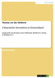 Chinesische Investition in Deutschland: dargestellt am Beispiel einer Fallstudie, Waldrich Coburg & Beijing No.1 Thomas vor der Sielhorst Author
