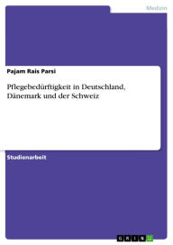 Pflegebedürftigkeit in Deutschland, Dänemark und der Schweiz Pajam Rais Parsi Author