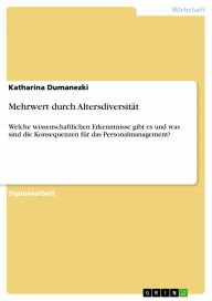 Mehrwert durch Altersdiversität: Welche wissenschaftlichen Erkenntnisse gibt es und was sind die Konsequenzen für das Personalmanagement? Katharina Du