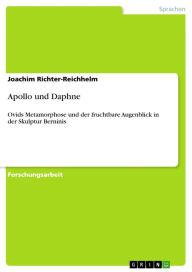 Apollo und Daphne: Ovids Metamorphose und der fruchtbare Augenblick in der Skulptur Berninis Joachim Richter-Reichhelm Author