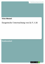 Exegetische Untersuchung von Lk 5, 1-26 Trine Wenzel Author