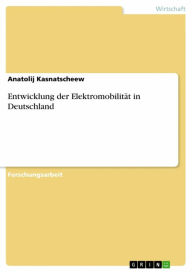 Entwicklung der Elektromobilität in Deutschland Anatolij Kasnatscheew Author