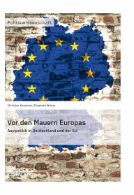 Vor den Mauern Europas. Asylpolitik in Deutschland und der EU Christian Kaschner Author