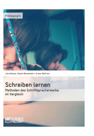 Schreiben lernen. Methoden des Schriftspracherwerbs im Vergleich: Methoden des Schriftspracherwerbs im Vergleich Beate Womelsdorf Author