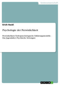 Psychologie der PersÃ¶nlichkeit: PersÃ¶nlichkeit; Tiefenpsychologische ErklÃ¤rungsmodelle; Das Jugendalter; Psychische StÃ¶rungen Erich Hackl Author