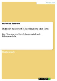 Burnout zwischen Modediagnose und Tabu: Die PrÃ¤vention von ErschÃ¶pfungszustÃ¤nden als FÃ¼hrungsaufgabe Matthias Bertram Author