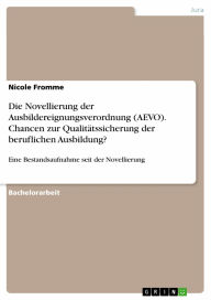 Die Novellierung der Ausbildereignungsverordnung (AEVO). Chancen zur Qualitätssicherung der beruflichen Ausbildung?: Eine Bestandsaufnahme seit der No