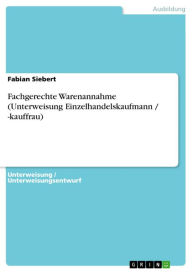 Fachgerechte Warenannahme (Unterweisung Einzelhandelskaufmann / -kauffrau) Fabian Siebert Author